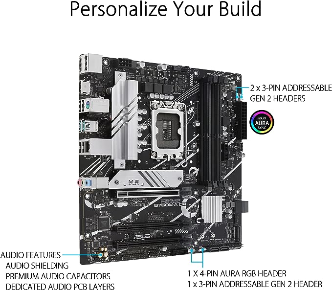 ASUS Prime B760M-A D4 Intel® B760 (LGA 1700)(13th and 12th Gen) mATX Motherboard, PCIe 4.0, 2xM.2 Slots,2.5Gb LAN, DisplayPort,Dual HDMI,Rear USB 3.2 Gen 2, Front 1 Type-C®, Aura Sync ASUS Prime B760M-A D4 Intel® B760 (LGA 1700)(13th and 12th Gen) mATX Motherboard, PCIe 4.0, 2xM.2 Slots,2.5Gb LAN, DisplayPort,Dual HDMI,Rear USB 3.2 Gen 2, Front 1 Type-C®, Aura Sync